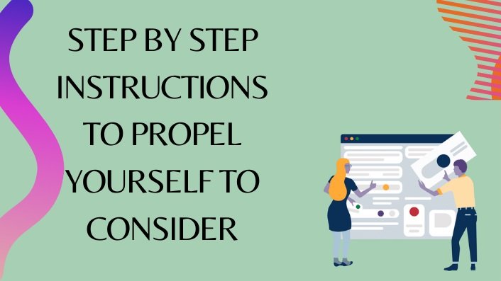 Step by step instructions to propel yourself to consider 