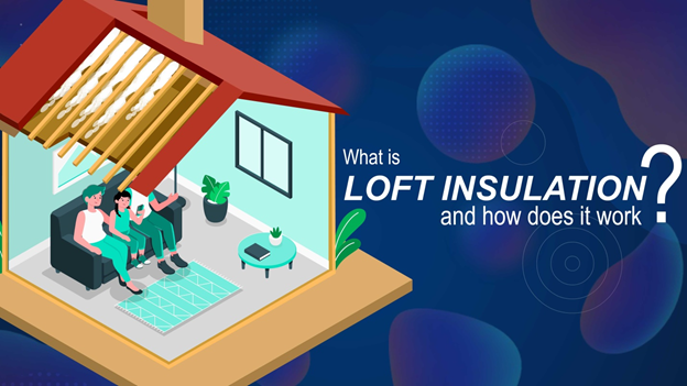 What Is Loft Insulation and How Does it Work?