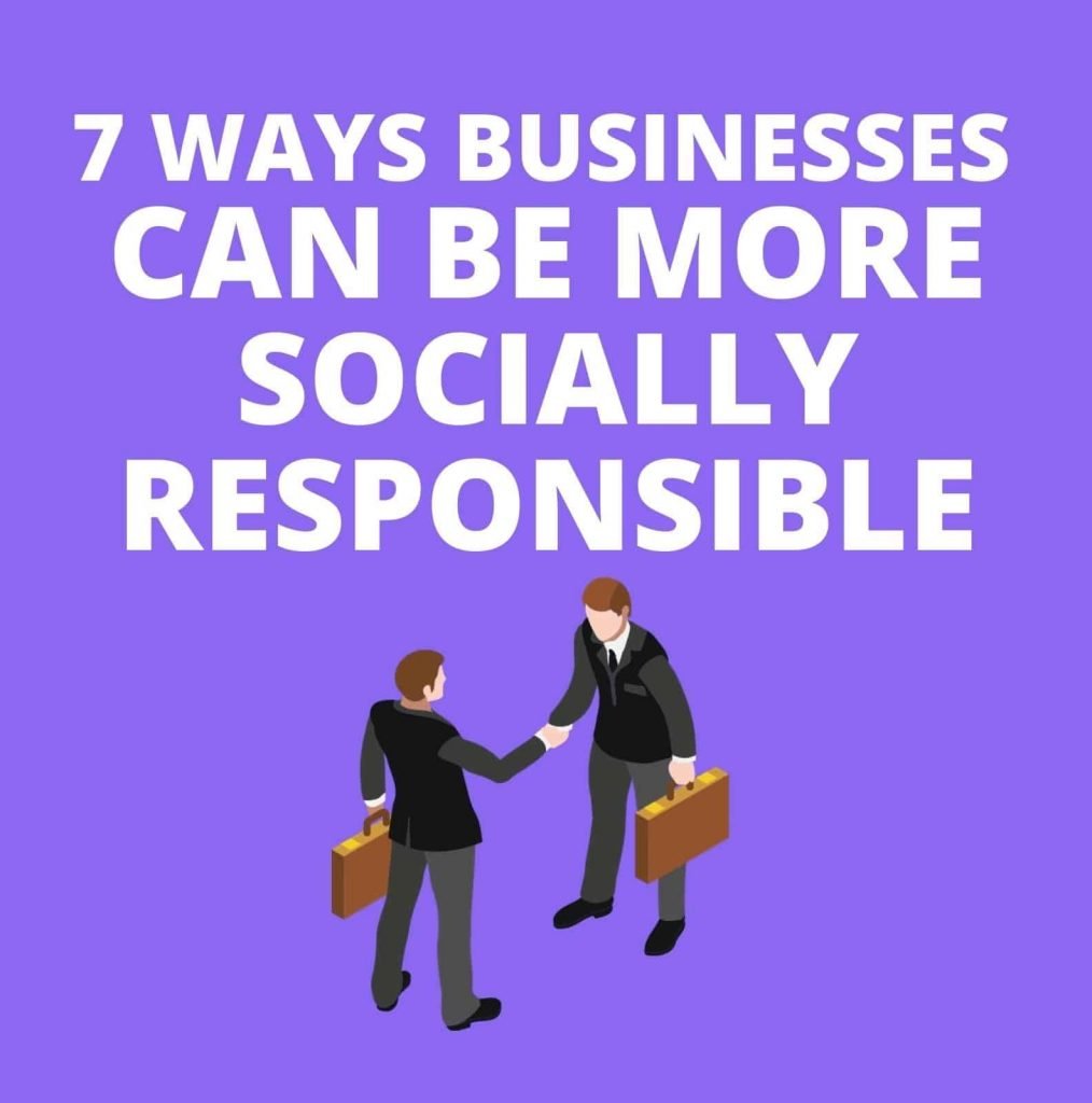 7 Ways Businesses Can Be More Socially Responsible