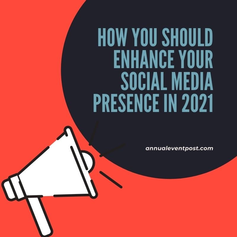 How You Should Enhance Your Social Media Presence In 2021