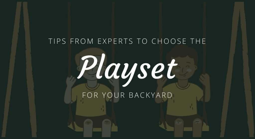 Tips from Experts to Choose the Playset for Your Backyard