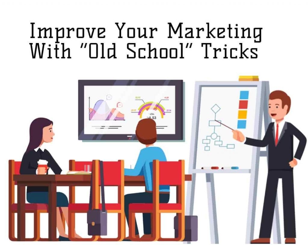 Improve Your Marketing With “Old School” Tricks
