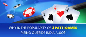 Why is the Popularity of 3 Patti Games Rising Outside India also?
