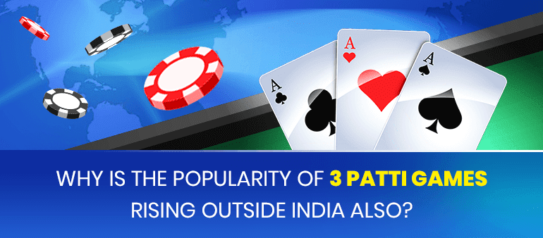 Why is the popularity of 3 Patti games rising outside India also?