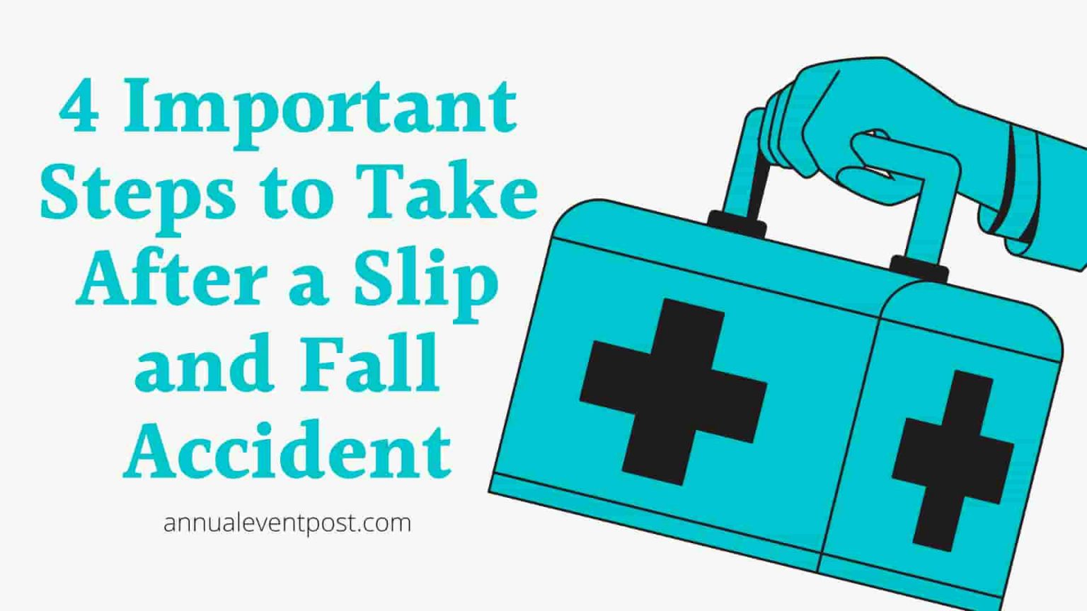 4 Important Steps to Take After a Slip and Fall Accident - Annual Event ...