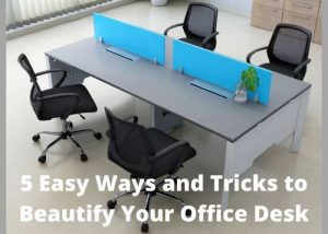 5 Easy Ways and Tricks to Beautify Your Office Desk