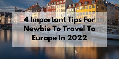 4-Important-Tips-For-Newbie-To-Travel-To-Europe-In-2022