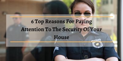 6-Top-Reasons-For-Paying-Attention-To-The-Security-Of-Your-House